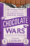 Chocolate Wars: The 150Year Rivalry Between the Worlds Greatest Chocolate Makers