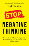 Stop Negative Thinking: How To Control Your Thoughts, Stop Overthinking, And Transform Your Mental Habits (English)