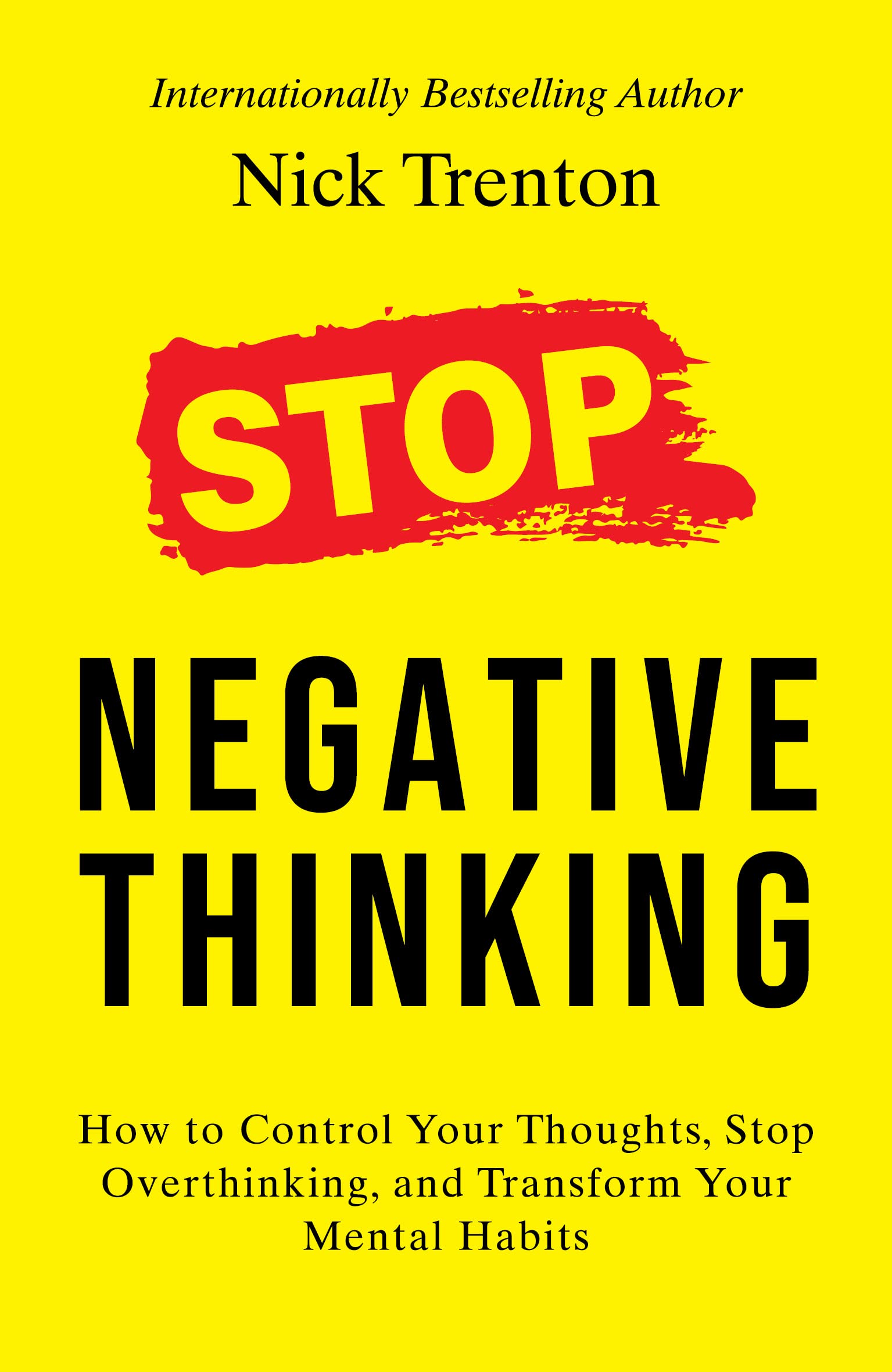 Stop Negative Thinking: How To Control Your Thoughts, Stop Overthinking, And Transform Your Mental Habits (English)