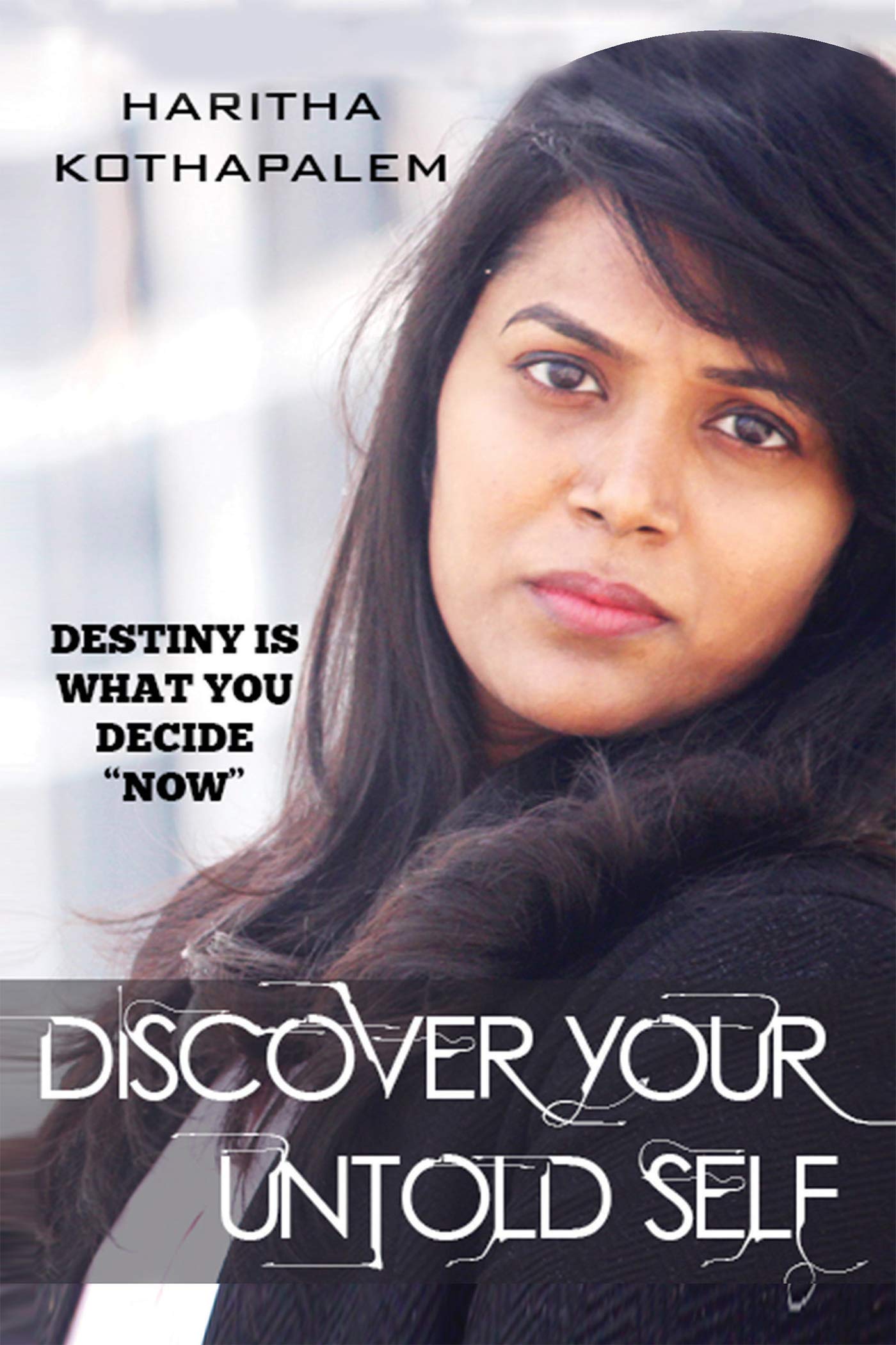 Discover Your Untold Self : Destiny Is What You Decide Now