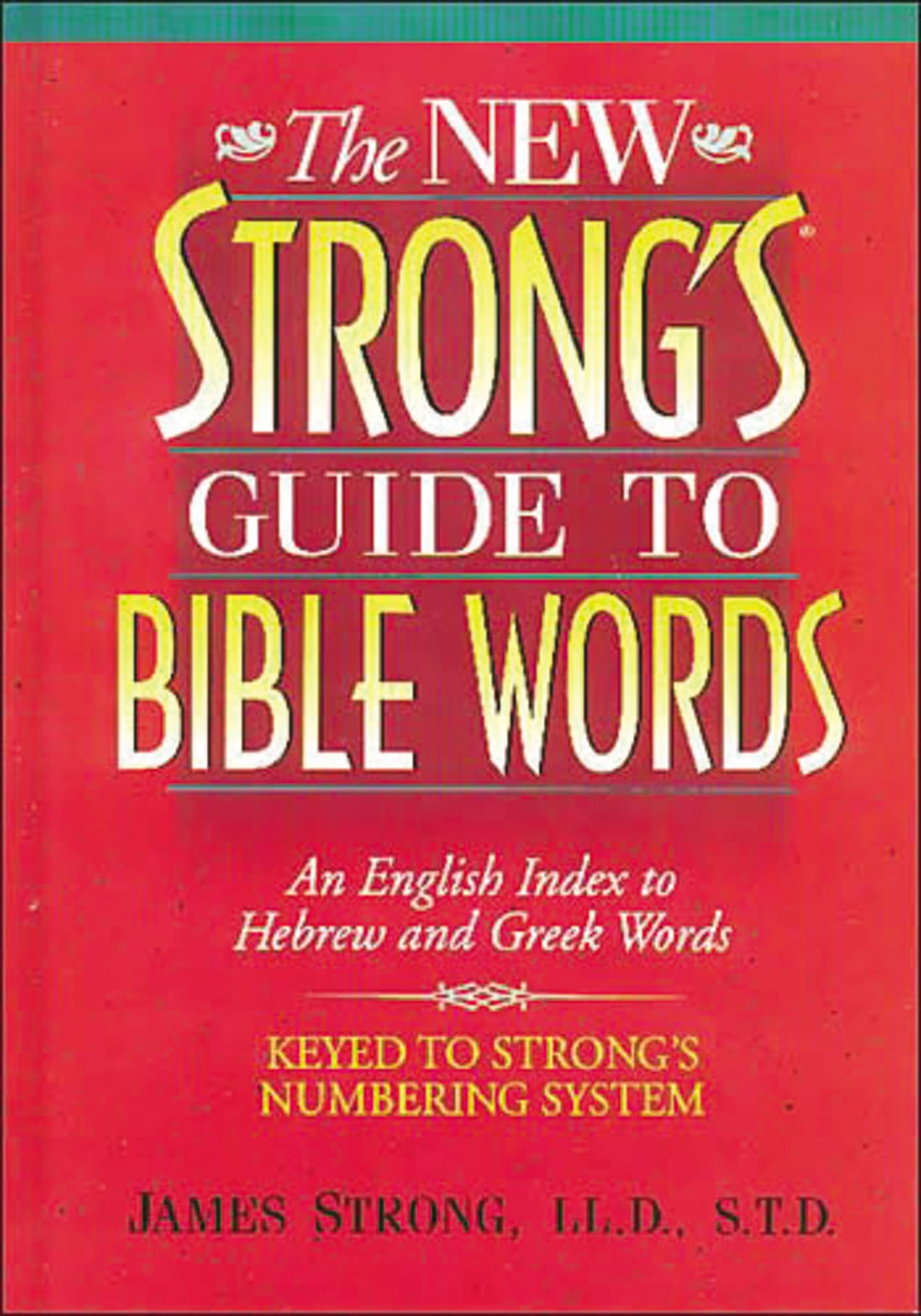 The New Strongs Guide to Bible Words: An English Index to Hebrew and Greek Words