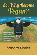 So, Why Become Vegan?: A. Nutritional Reasons B. Spiritual Reasons C.environmental Reasons D. Ethical Reasons E. All of the Abov