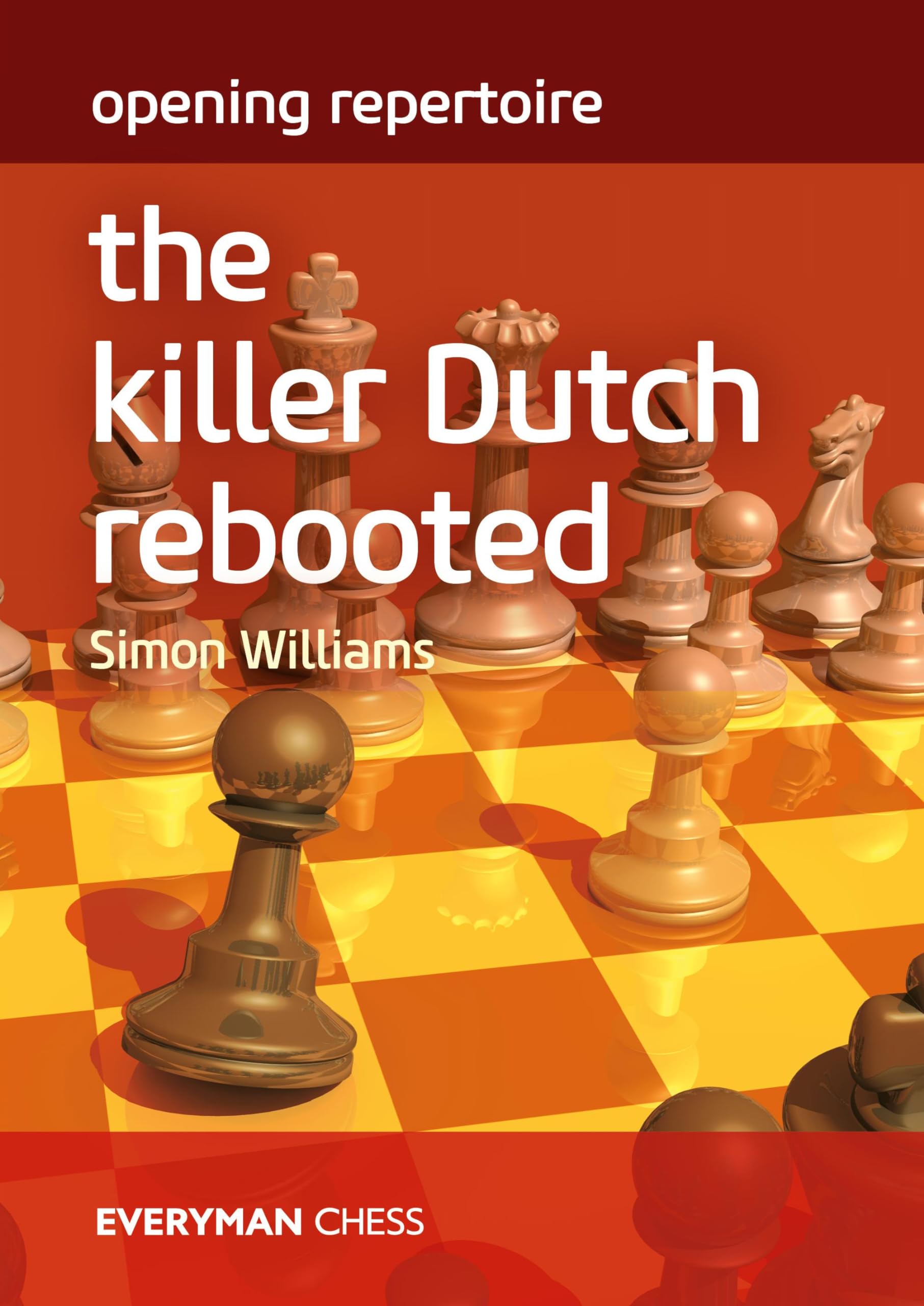 The Killer Dutch Rebooted: Killer Dutch Rebooted (Everyman Chess)