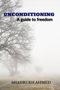 Unconditioning : a guide to freedom