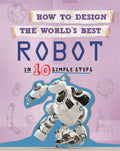 How to Design the Worlds Best: Robot: In 10 Simple Steps