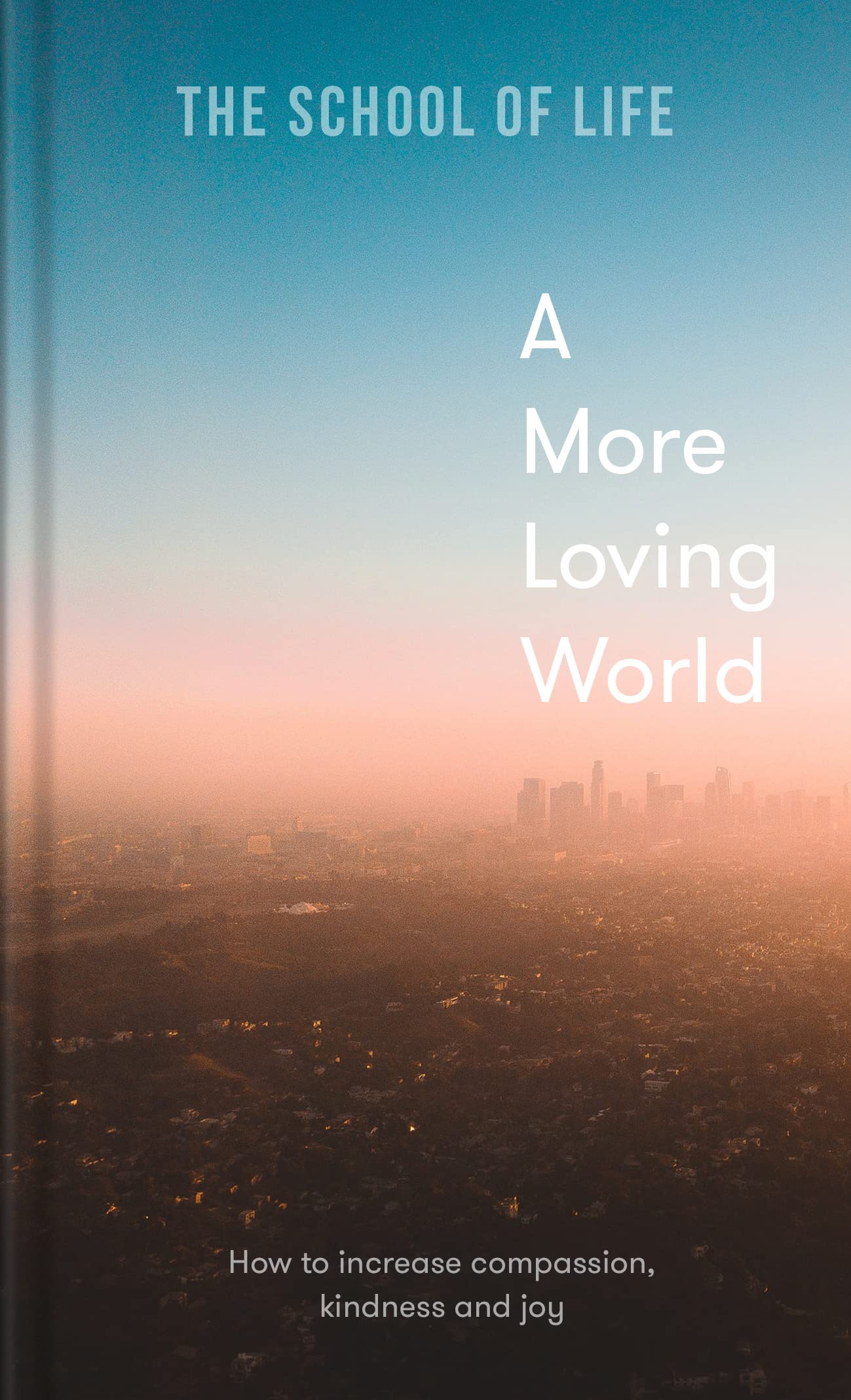 A More Loving World: How to increase compassion, kindness and joy