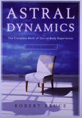 Astral Dynamics: The Complete Book of OutofBody Experiences