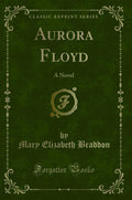 Aurora Floyd: A Novel (Classic Reprint)