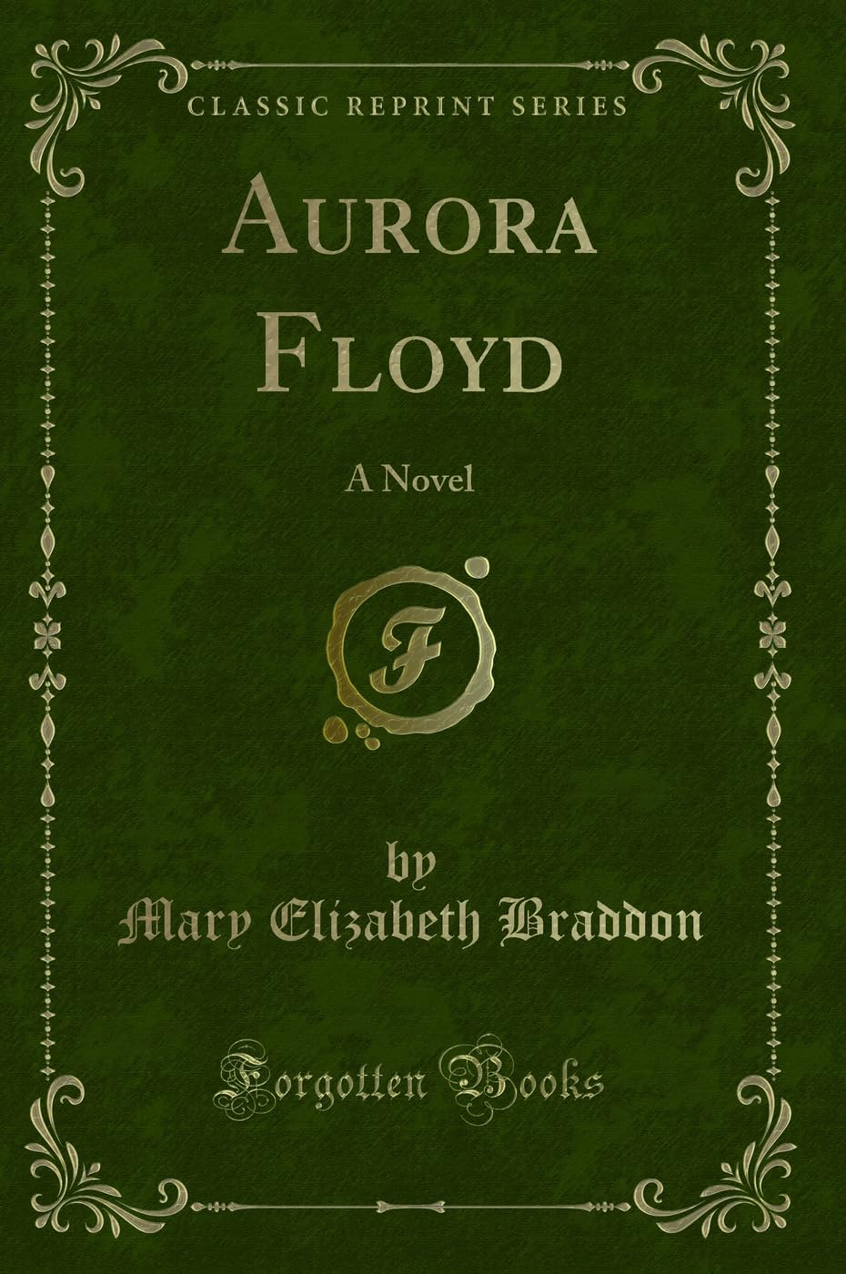 Aurora Floyd: A Novel (Classic Reprint)