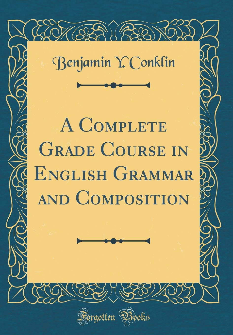 A Complete Grade Course in English Grammar and Composition (Classic Reprint)