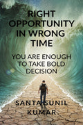 RIGHT OPPORTUNITY IN WRONG TIME : YOU ARE ENOUGH TO TAKE BOLD DECISION