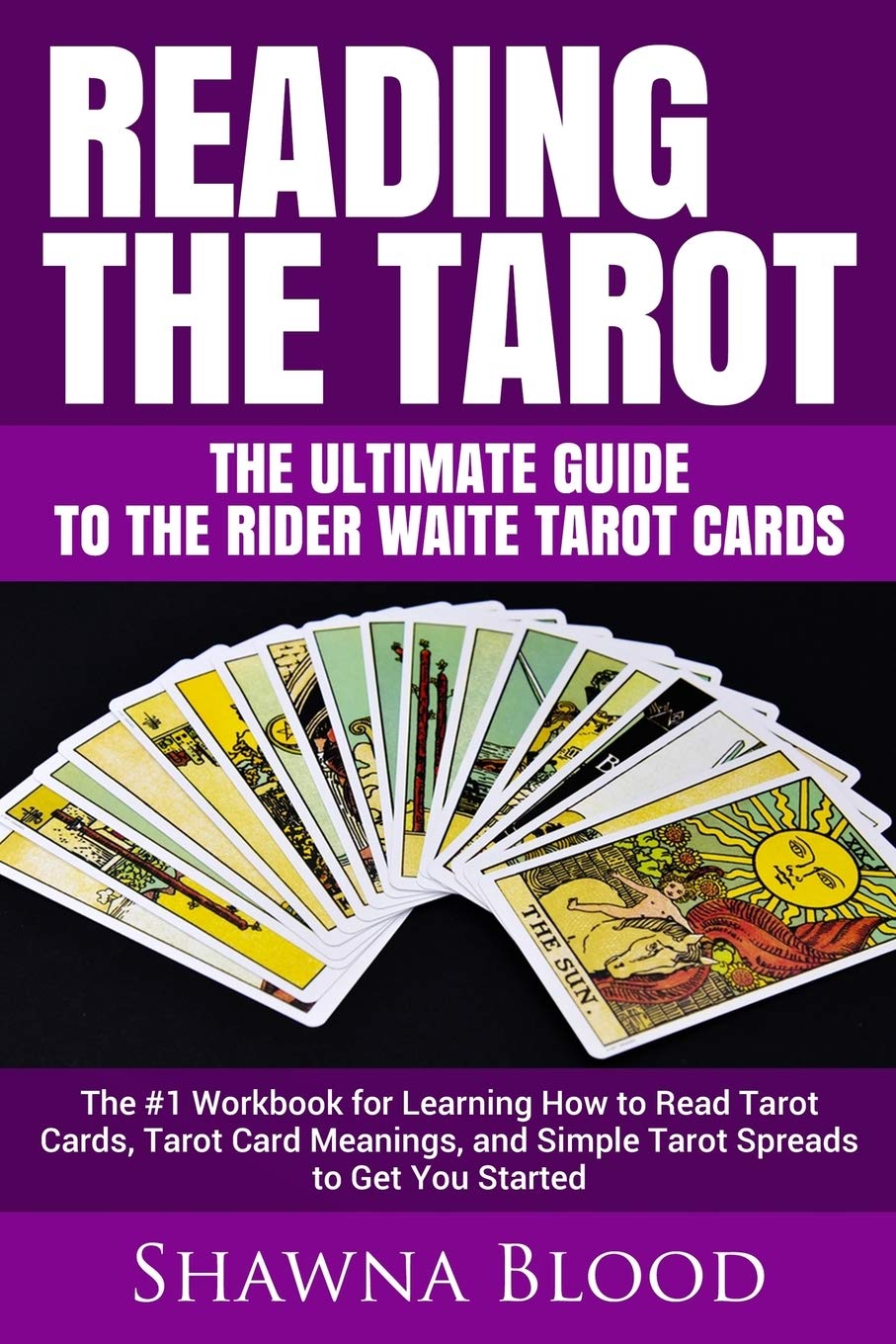 Reading the Tarot  the Ultimate Guide to the Rider Waite Tarot Cards: The #1 Workbook for Learning How to Read Tarot Cards, Tar
