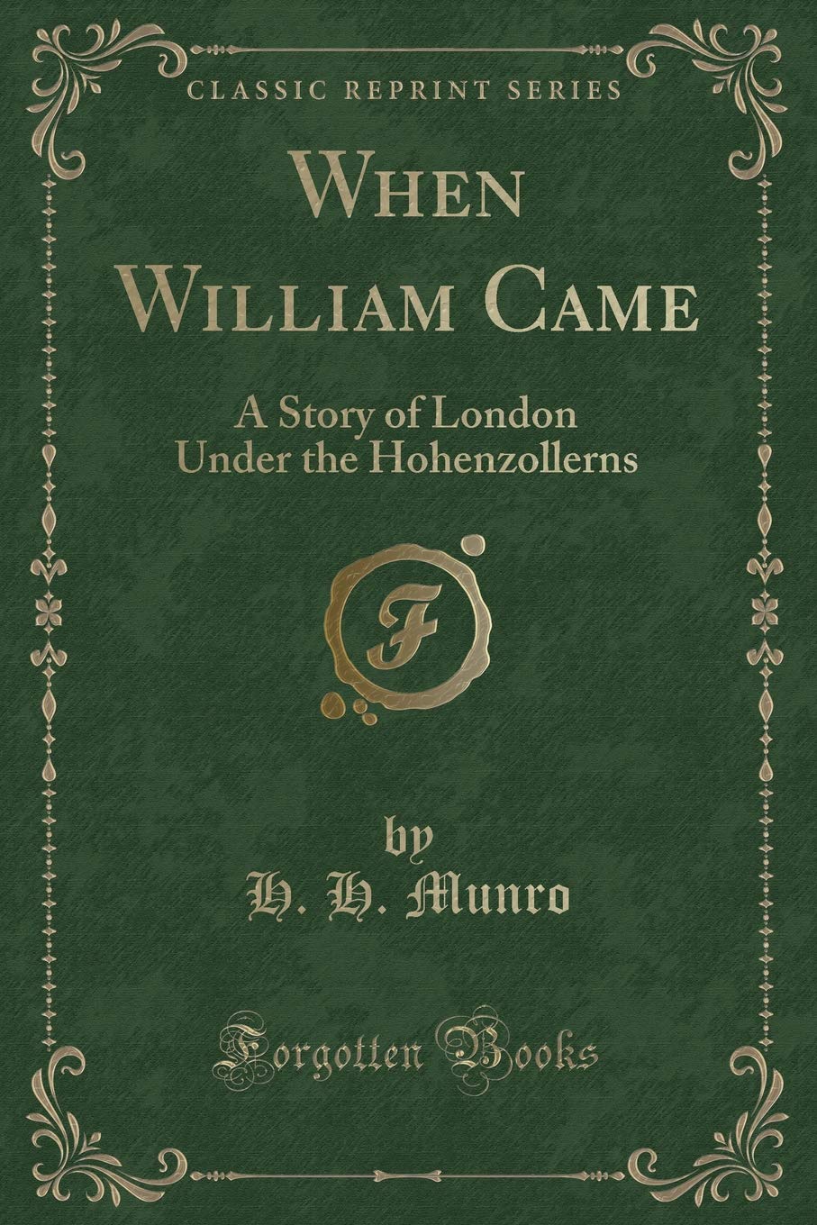 When William Came: A Story of London Under the Hohenzollerns (Classic Reprint)