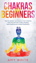 Chakras: For Beginners  How to Awaken and Balance Your Chakras and Heal Yourself with Chakra Healing, Reiki Healing and Guided 