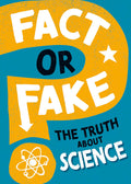 FACT OR FAKE?: THE TRUTH ABOUT SCIENCE