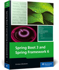 Spring Boot 3 and Spring Framework 6: Build Scalable, Modern Java Applications with Spring and Spring BootFrom Fundamentals to 