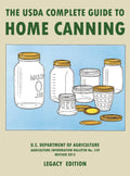 The USDA Complete Guide To Home Canning (Legacy Edition): The USDAs Handbook For Preserving, Pickling, And Fermenting Vegetabl