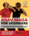 Krav Maga for Beginners: A StepbyStep Guide to the Worlds EasiesttoLearn, MostEffective Fitness and Fighting Program
