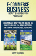 ECommerce Business  Shopify & Dropshipping: 2 Books in 1: How to Make Money Online Selling on Shopify, Amazon FBA, eBay, Faceb