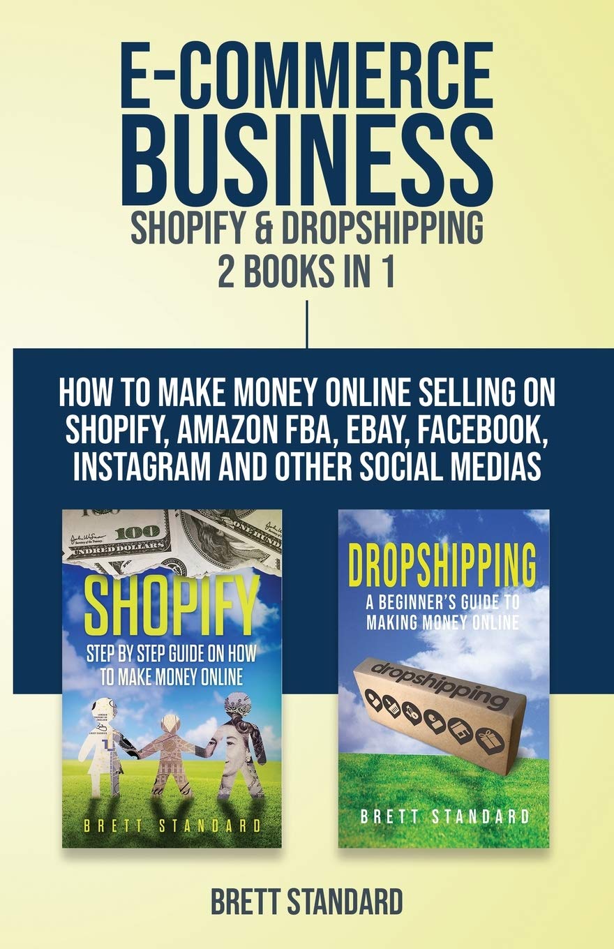 ECommerce Business  Shopify & Dropshipping: 2 Books in 1: How to Make Money Online Selling on Shopify, Amazon FBA, eBay, Faceb