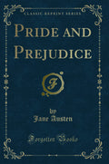 Pride and Prejudice (Classic Reprint)