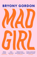 Mad Girl: A Happy Life With A Mixed Up Mind: A celebration of life with mental illness from mental health campaigner Bryony Gord
