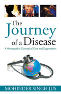 The Journey of a Disease  A Homoeopathic Concept of Cure and Suppression