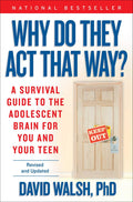Why Do They Act That Way?  Revised and Updated: A Survival Guide to the Adolescent Brain for You and Your Teen