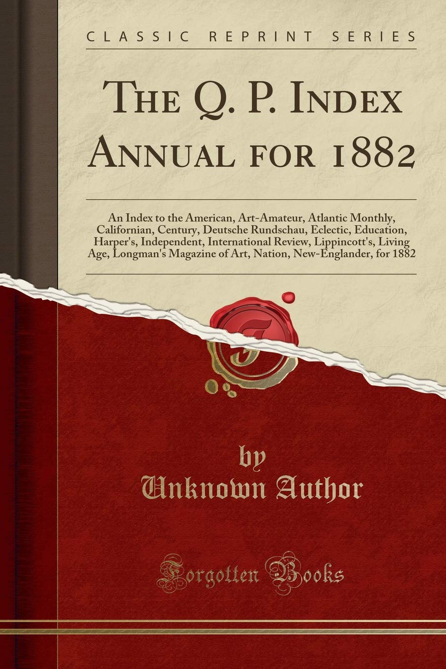 The Q. P. Index Annual for 1882: An Index to the American, ArtAmateur, Atlantic Monthly, Californian, Century, Deutsche Rundsch