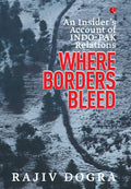 Where Borders Bleed: An Insiders Account of IndoPak Relations
