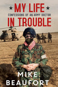 My Life in Trouble  Confessions of an Army Doctor