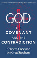 God, The Covenant and the Contradiction: Accessing Gods Promises of Healing, Peace and Provision