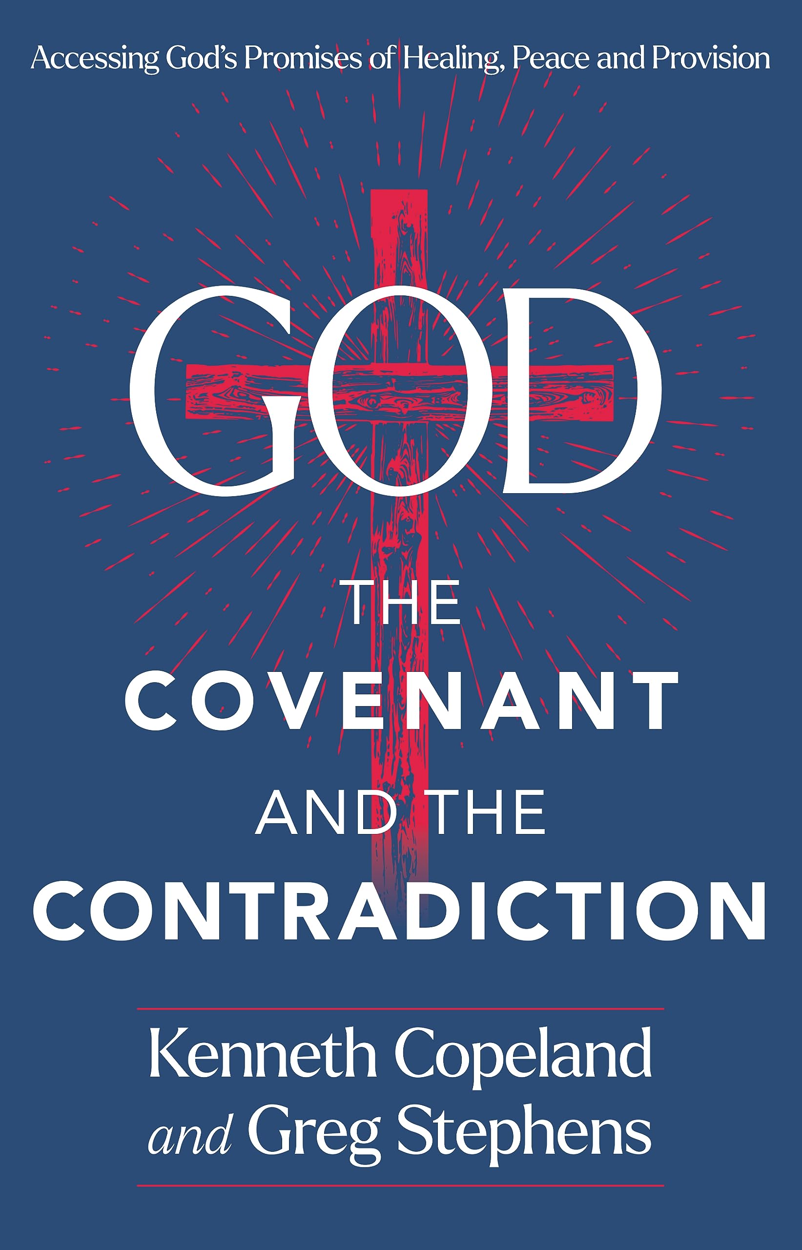 God, The Covenant and the Contradiction: Accessing Gods Promises of Healing, Peace and Provision