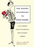Gospel According to Coco Chanel: Life Lessons From The Worlds Most Elegant Woman