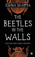 The Beetles In The Walls : And Other Short Stories And Poems