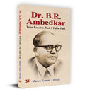 Dr. B.R. Ambedkar: True Leader, Not A False God Book (Social Reformer & Political Leader: Visionary Man & Great Patriot)