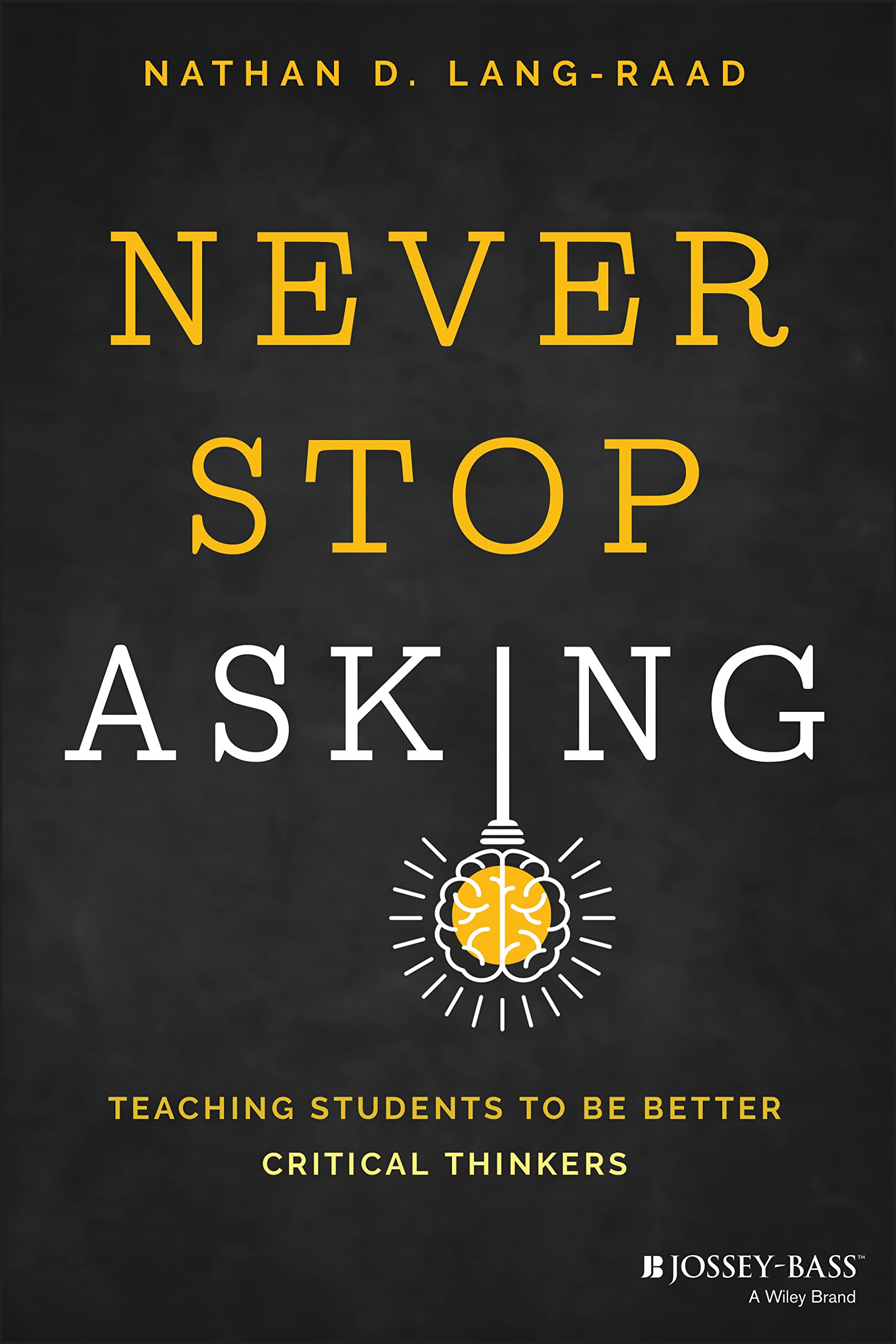 Never Stop Asking: Teaching Students To Be Better Critical Thinkers