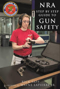 The NRA StepbyStep Guide to Gun Safety: How to Care For, Use, and Store Your Firearms