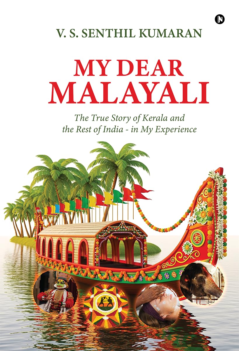 My Dear Malayali: The True Story of Kerala and the Rest of India  in My Experience