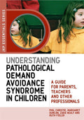 Understanding Pathological Demand Avoidance Syndrome in Children: A Guide for Parents, Teachers and Other Professionals (JKP Ess