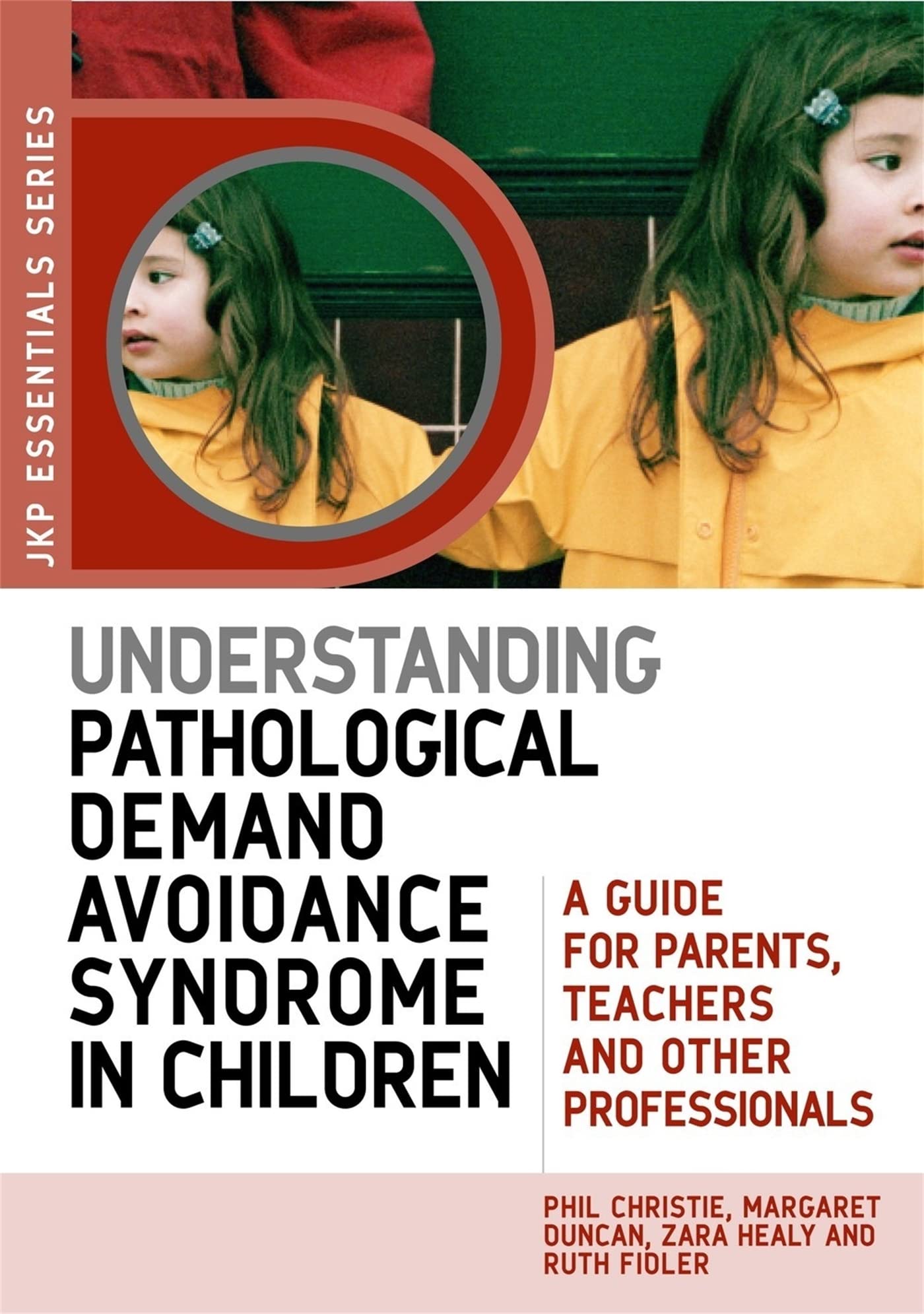 Understanding Pathological Demand Avoidance Syndrome in Children: A Guide for Parents, Teachers and Other Professionals (JKP Ess