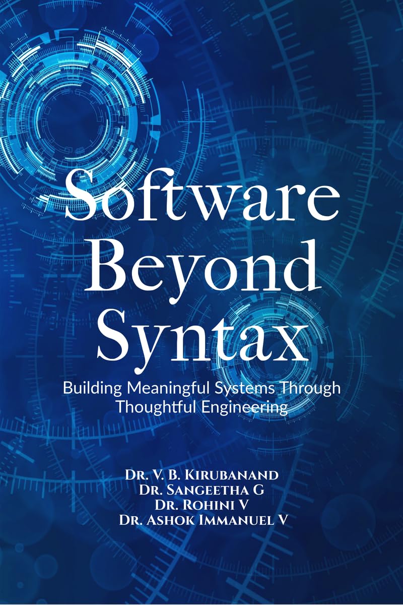 Software Beyond Syntax: Building Meaningful Systems Through Thoughtful Engineering