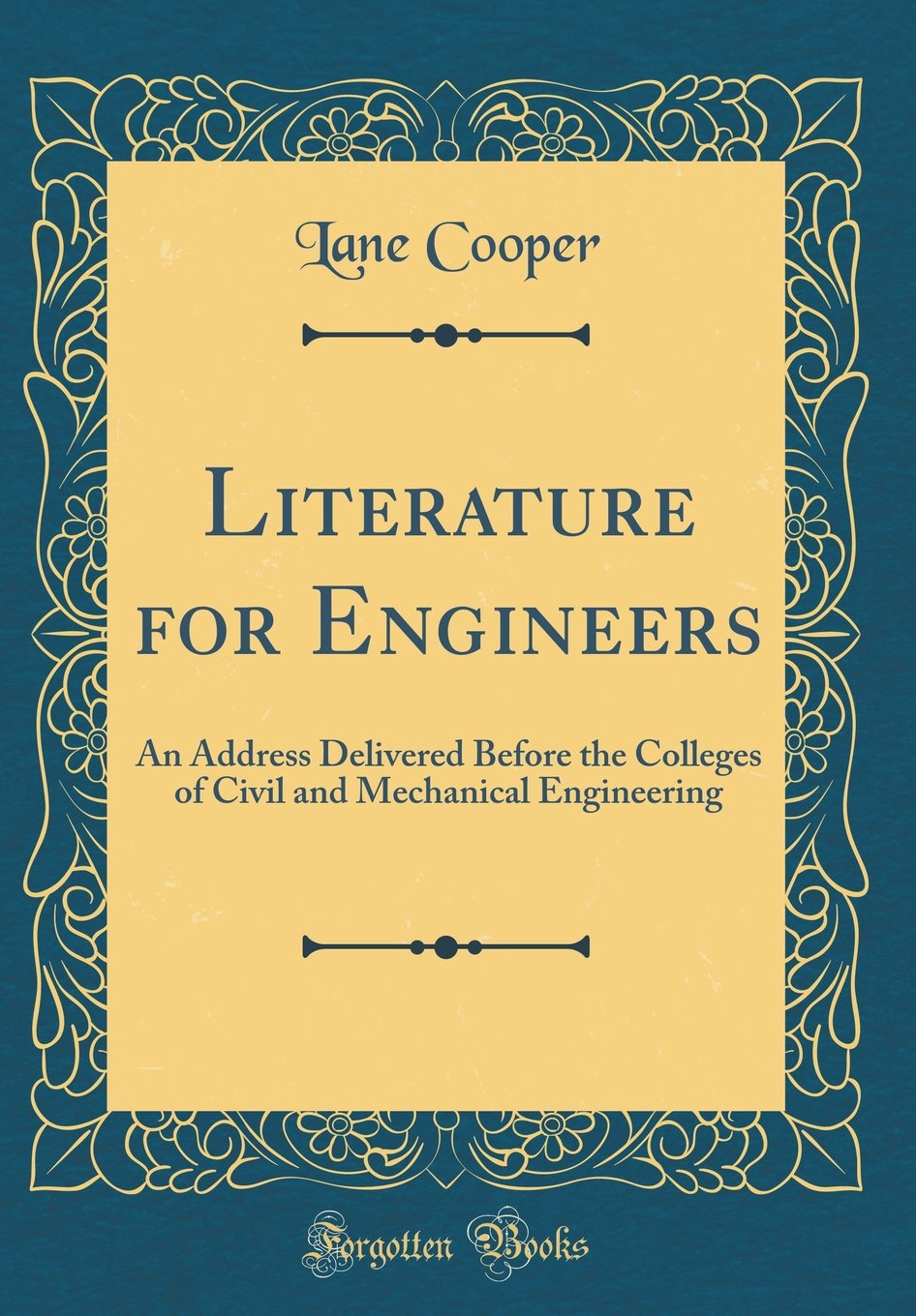 Literature for Engineers: An Address Delivered Before the Colleges of Civil and Mechanical Engineering (Classic Reprint)