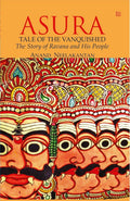 ASURA Tale of the Vanquished: The Story of Ravana and His People (The Vanquished Series)