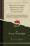 The Life of General Washington, First President of the United States, Vol. 2 of 2: Written by Himself, Comprising His Memoirs an