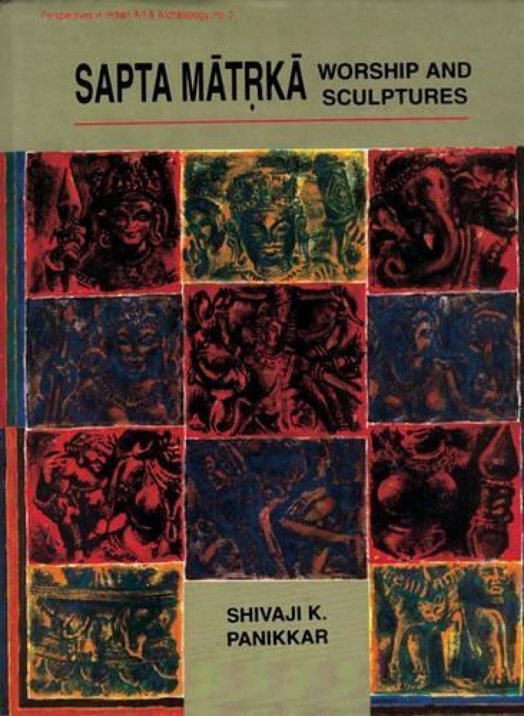 Saptamaatorkaa Worship and Sculptures: An Iconological Interpretation of Conflicts and Resolutions in the Storied Braahmanical I