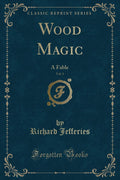 Wood Magic, Vol. 1: A Fable (Classic Reprint)