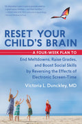 Reset Your Childs Brain: A FourWeek Plan to End Meltdowns, Raise Grades, and Boost Social Skills by Reversing the Effects of E