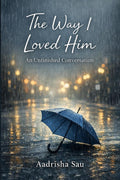 The Way I Loved Him: An Unfinished Conversation
