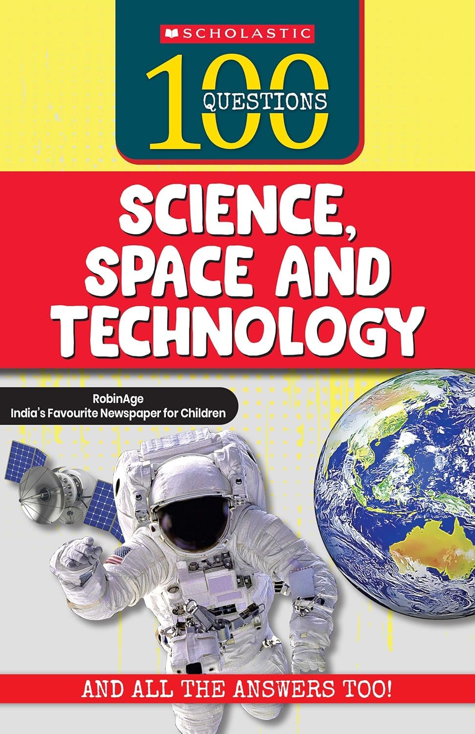 100 QUESTIONS: SCIENCE, SPACE AND TECHNOLOGY RobinAge: Indias Favourite Newspaper for Children